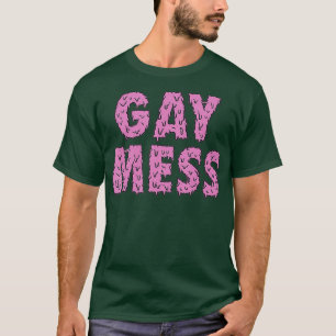 T-shirt Gay Mess Pink Funny LGBTQ Pride