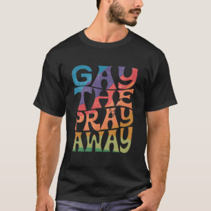 T-shirt Gay Priez Away Lgbtqia Dites Gay Gay Égalité Pri