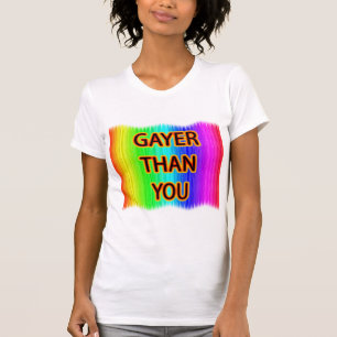 T-shirt Gayer than you