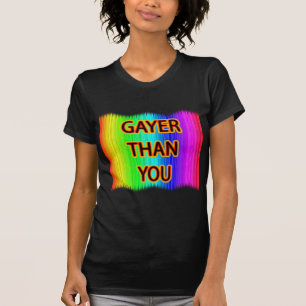 T-shirt Gayer than you