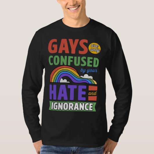 T-shirt Gays Are Only Confused By Your Hate And Ignorance (Devant)