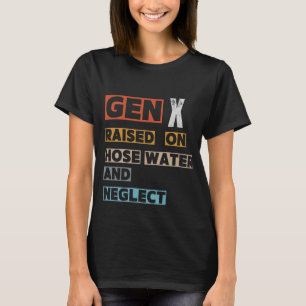T-shirt Gen X Élevé Sur L'Eau Du Tuyau Et Négliger
