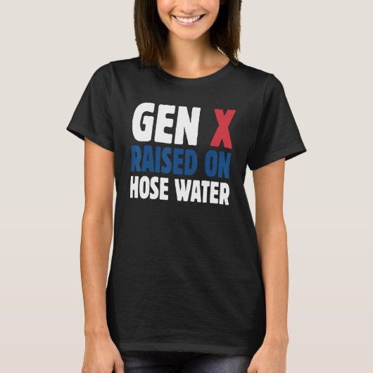 T-shirt Gen X Élevé Sur L'Humour D'Eau De Tuyau Génération (Devant)