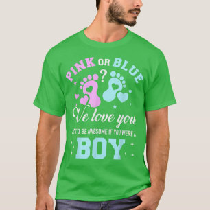 T-shirt Gender reveal pink or blue love you but awesome if