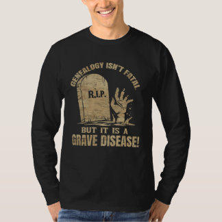 T-shirt Genealogy Isn t Fatal But A Grave Disease Genealog