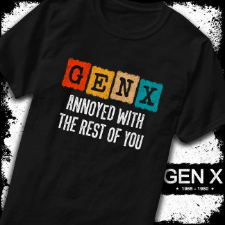 T-shirt Génération X Gen Xer Agacé Par Le Reste De Vous
