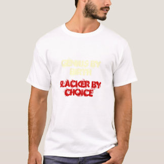 T-SHIRT GÉNIE PAR NAISSANCE, SLACKER PAR CHOIX