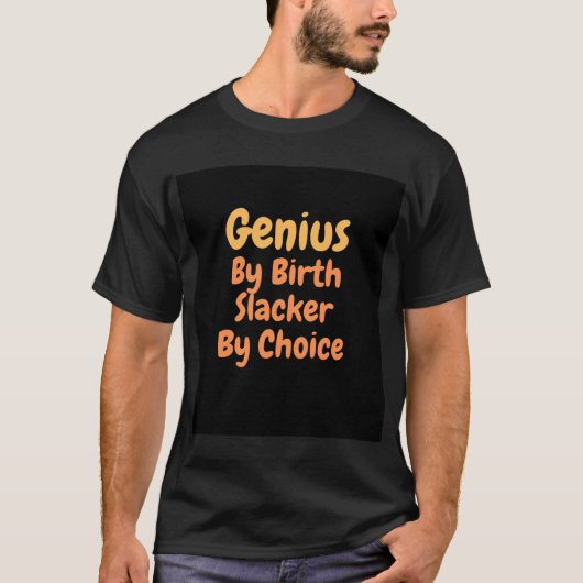 T-shirt Genius Par la naissance slacker par Choice (Devant)