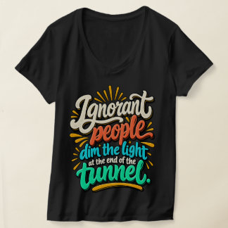 T-shirt Gens drôles et ignorants lumière fin tunnel sarcas