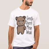 T-shirt Gentle Doesn’t Mean Weak (Devant)