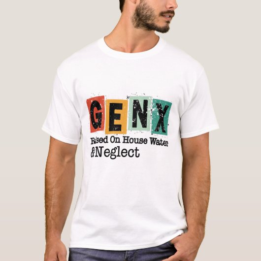 T-shirt GenX | Generation Raised on Hose Water and Neglect (Devant)