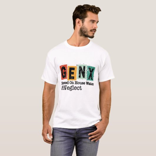 T-shirt GenX | Generation Raised on Hose Water and Neglect (Devant entier)