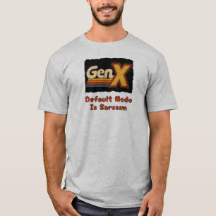 T-shirt GenX - Le mode par défaut est le sarcasme