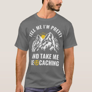 T-shirt Géocacheurs Drôle Dites-moi que je suis jolie et p