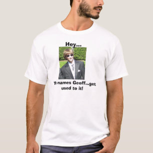 T-shirt Geoff, hé…, les noms Geoff… s'habituent le !