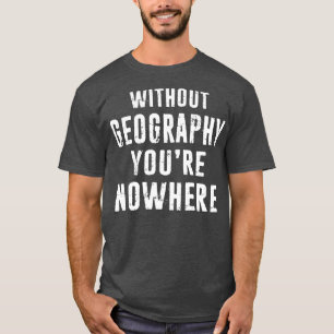 T-shirt Géographie Enseignant Géographe Cadeau Sans Géogra