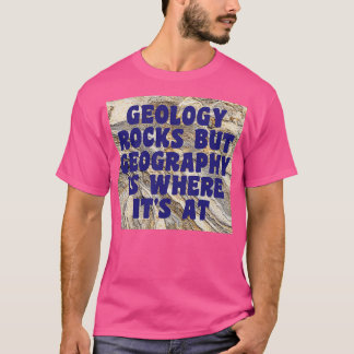 T-shirt Géologie Rocks Mais Géographie Est Là Où Il Est À 