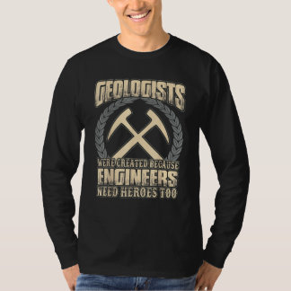 T-shirt Geologists Were Created Because Engineers Need Her