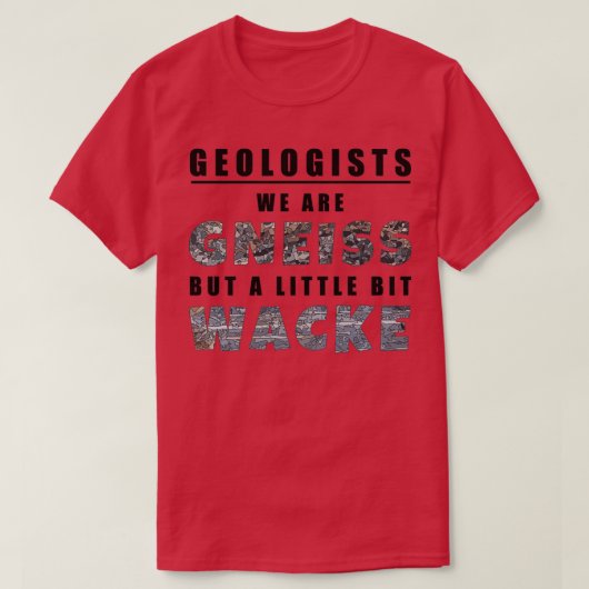 T-shirt Geologits We Are Gneiss But a Little Bit Wacke 1 (Design devant)