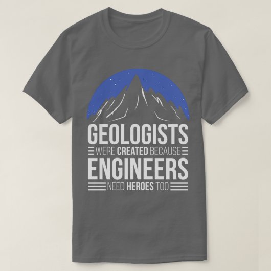 T-shirt Géologue parce que les ingénieurs ont besoin de hé (Design devant)