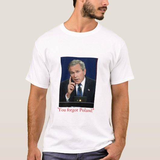 T-shirt George W. Bush "vous avez oublié la Pologne !" (Devant)