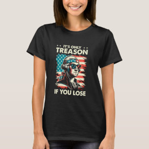 T-shirt George Washington C'est seulement la trahison si v