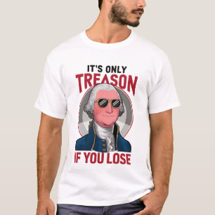 T-shirt George Washington C'est seulement la trahison si v
