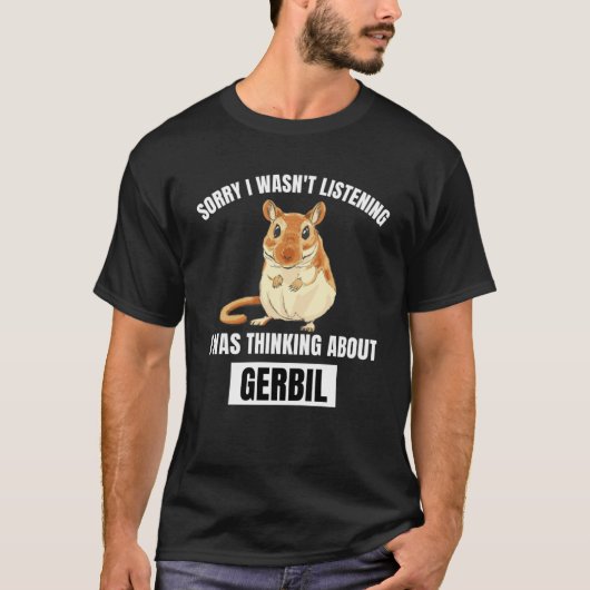 T-shirt Gerbil Désolé n'a pas écouté penser à Gerb (Devant)