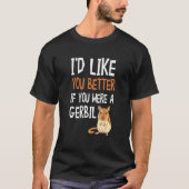 T-shirt Gerbil Je Vous Aimerais Mieux Si Vous Étiez Gerbil (Devant)