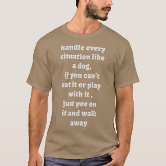 T-shirt Gérer chaque situation comme un chien
