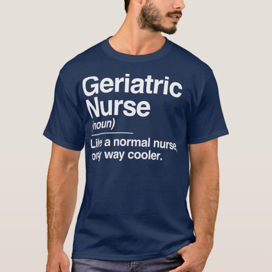 T-shirt Geriatric Nurse Definition Normal Only Cooler (Devant)