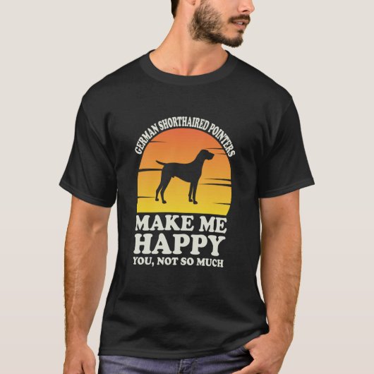 T-shirt German Shorthaired Pointers Make Me Happy (Devant)