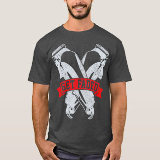 T-shirt Get Faded Barber Hairstylist Hairdresser Gift