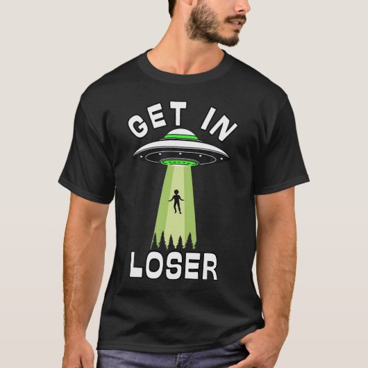 T-shirt Get In Loser Ufo Alien Conspiracy Believe Abductio (Devant)