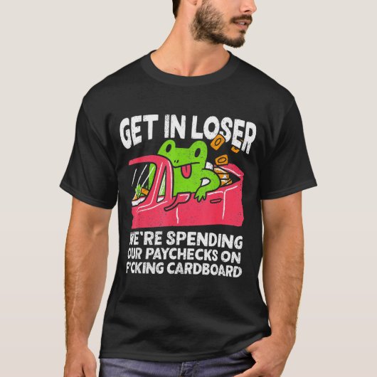 T-shirt Get In Loser We’re Spending Paychecks On Funny Fro (Devant)