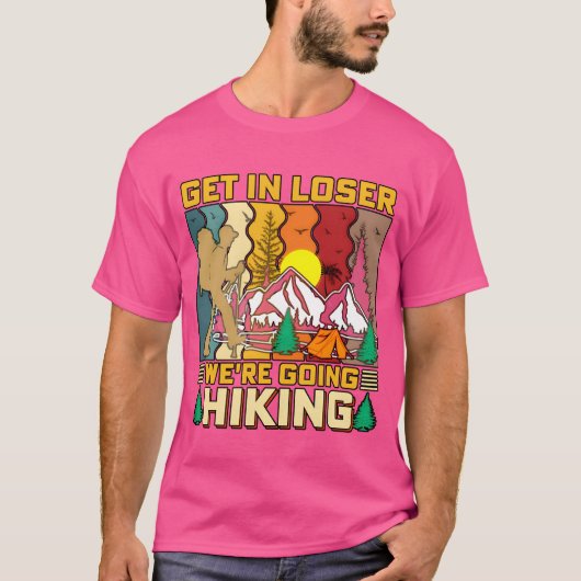 T-shirt Get In Loser Were Going Hiking Nature Camping fami (Devant)