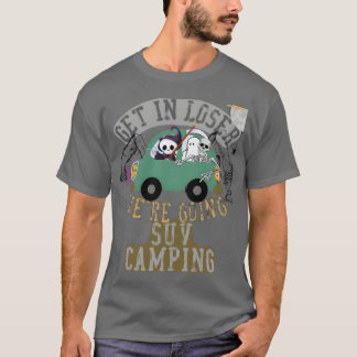 T-shirt Get in loser were going suv camping family