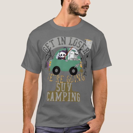 T-shirt Get in loser were going suv camping family (Devant)
