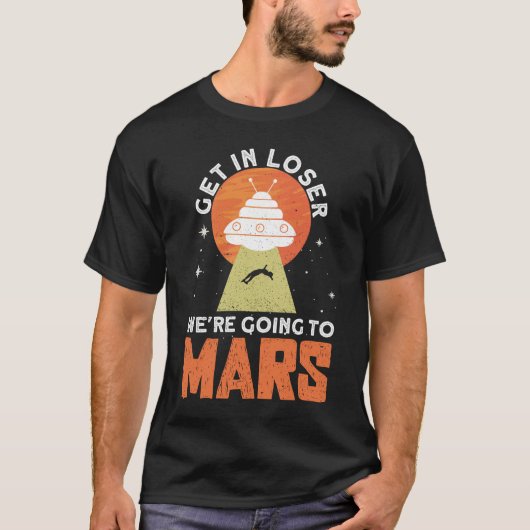 T-shirt Get In Loser - We're Going To Mars - Mars Planet (Devant)