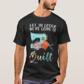 T-shirt get in loser we're going to quilt quilt 1 (Devant)