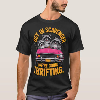 T-shirt Get In Scavenger We'Re Going Thrifting Raccoon Men