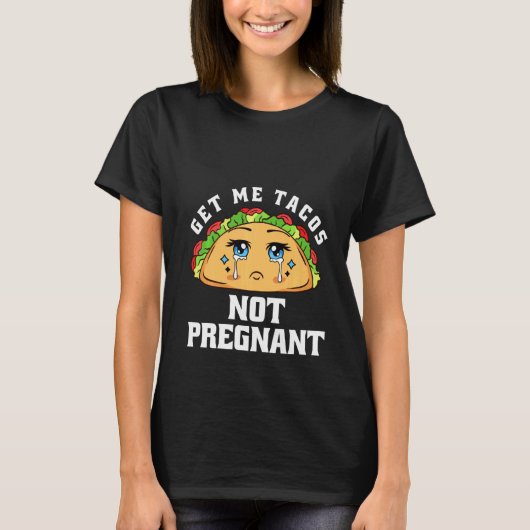 T-shirt Get Me Tacos Not Pregnant Funny Pregnancy Announce (Devant)
