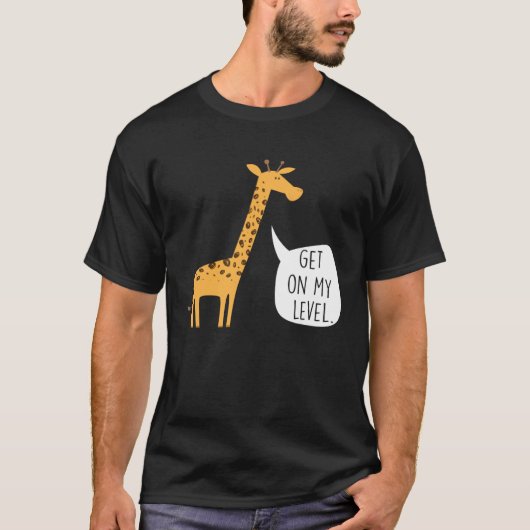 T-shirt Get On My Level Giraffe Tall Zoo Animal (Devant)