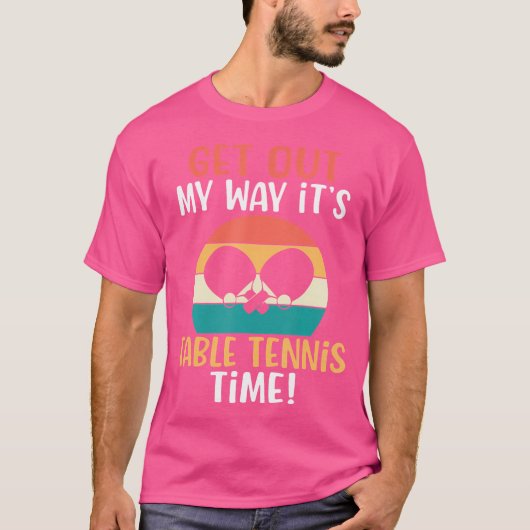 T-shirt Get Out My Way Its Table Tennis Time Table Tennis (Devant)
