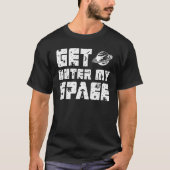 T-shirt Get outer my space i Need Distance (Devant)