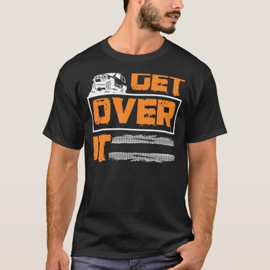 T-shirt Get Over It Offroad Adventure 4x4 Suv (Devant)