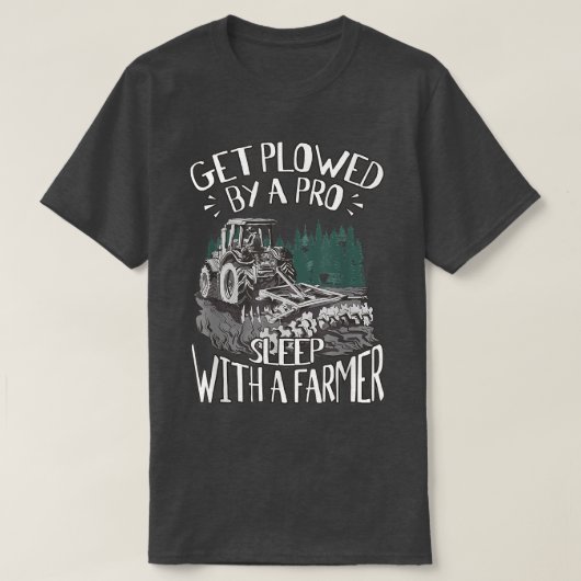 T-shirt Get Plowed By A Pro Sleep With A Farmer Tractor Fa (Design devant)