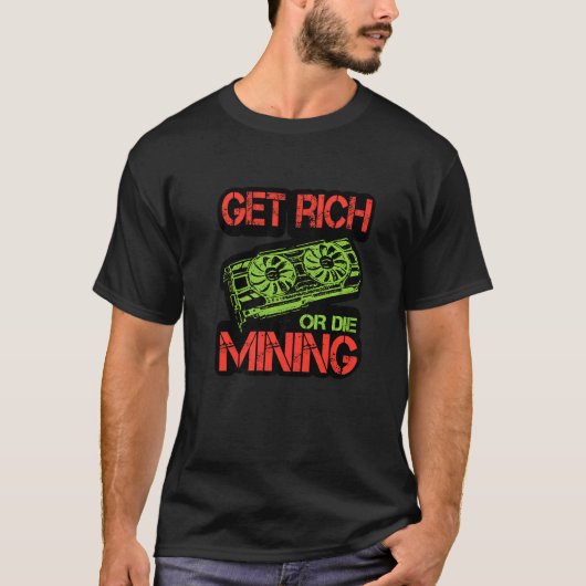 T-shirt Get Rich Or Die Mining Cryptocurrency Miner Crypt (Devant)