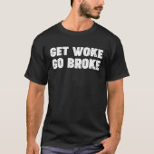 T-shirt 'Get Woke Go Broke' Drôle Ironique En Disant Une P (Devant)