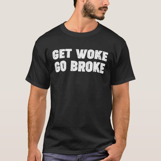T-shirt 'Get Woke Go Broke' Drôle Ironique En Disant Une P (Devant)